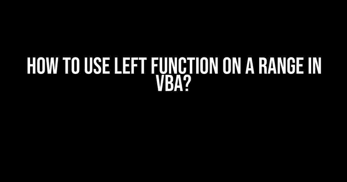 How to Use Left Function on a Range in VBA?